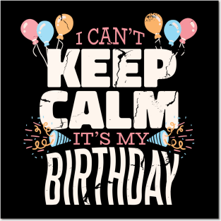 I Can't Keep Calm It's My Birthday Posters and Art